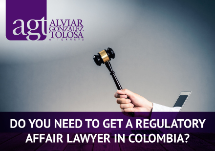 Do you Need a Regulatory Affair Lawyers in Colombia?